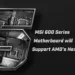 MSI Gears Up for Next-Gen AMD CPUs with AGESA 1.1.7.0 Patch: A BIOS Update